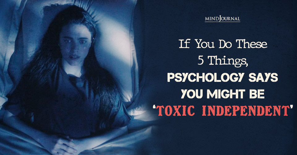 5 Signs Of Toxic Independence: Do You Have This Mindset?
