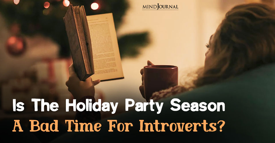 Introverts During Holiday Season? 4 Reasons It's A Bad Time