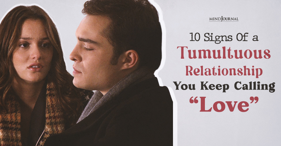 10 Signs Of a Tumultuous Relationship You Mistake for Passion