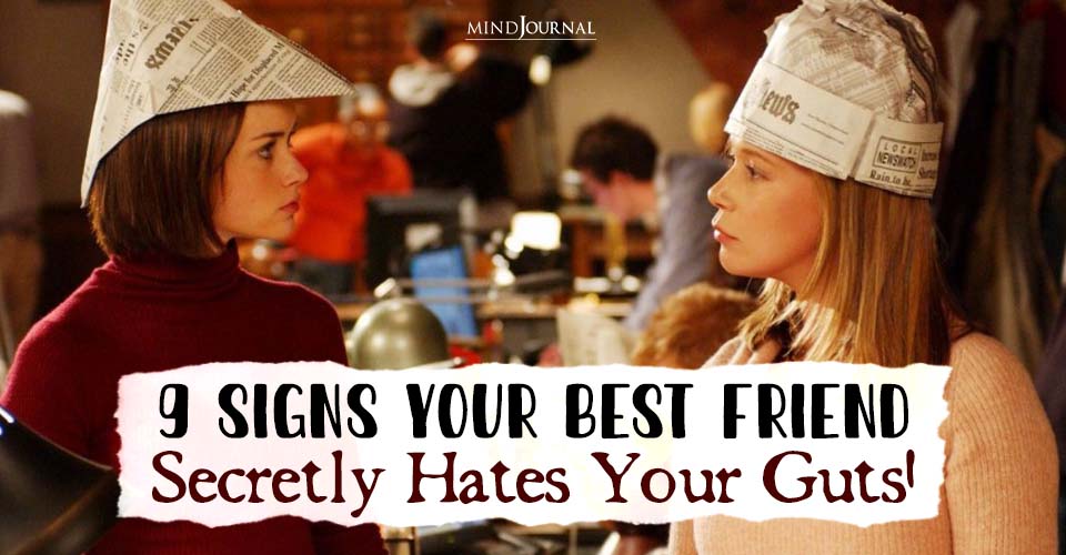 9 Signs Your Best Friend Hates Your Guts