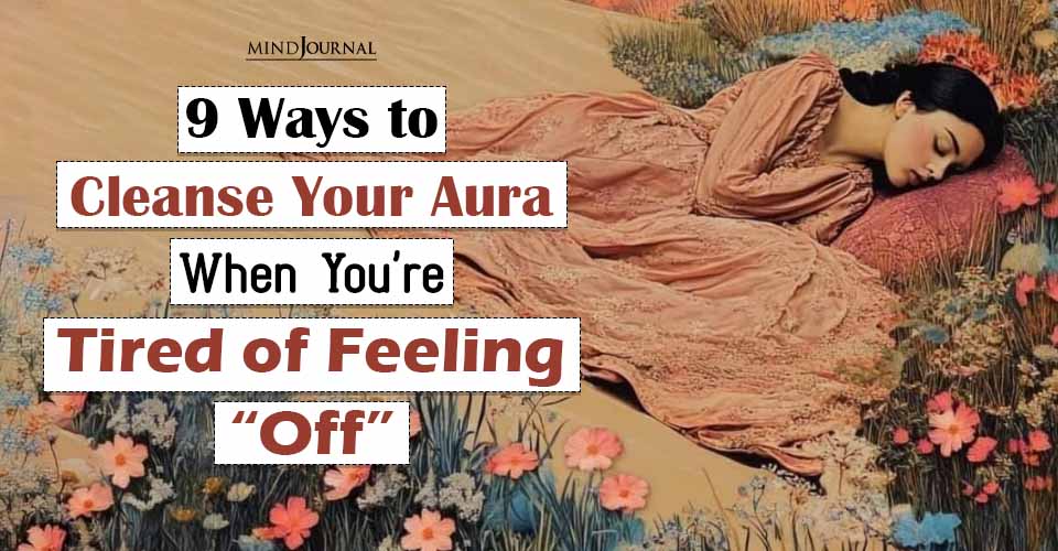 9 Ways to Cleanse Your Aura After Emotional Burnout