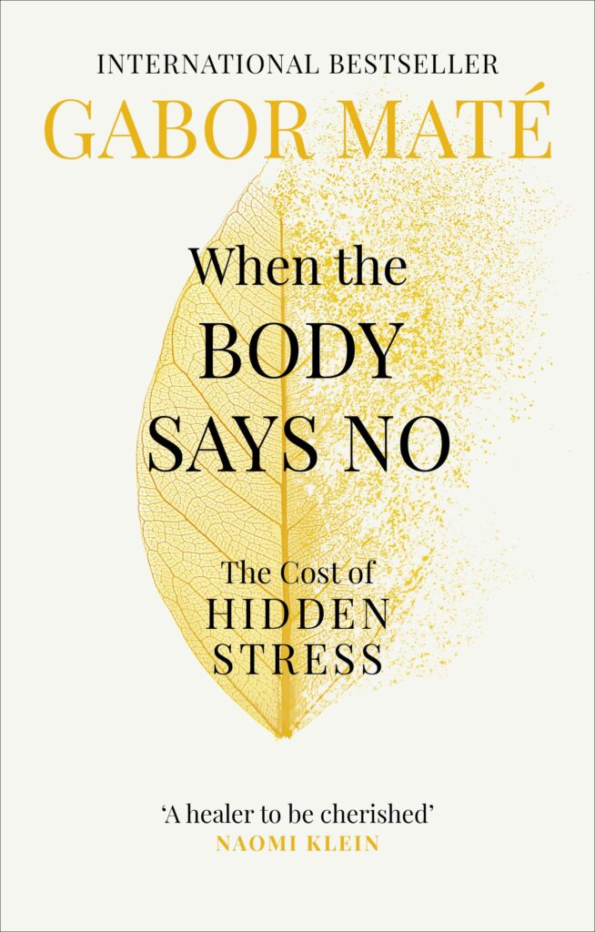 Books to help you find yourself - When the Body Says No by Gabor Mate