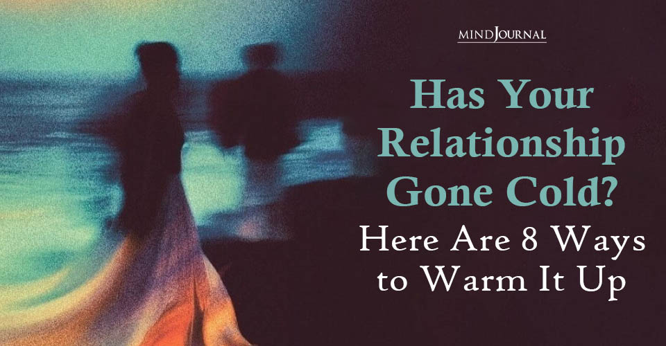 Has Your Relationship Gone Cold? 8 Best Ways to Warm It Up