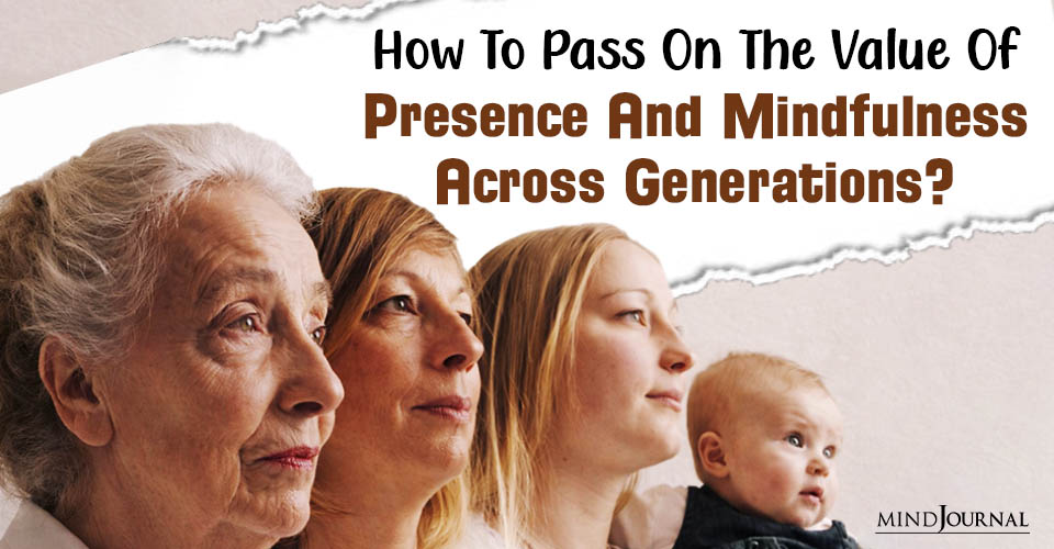 How To Pass On The Value Of Presence And Mindfulness Across Generations?