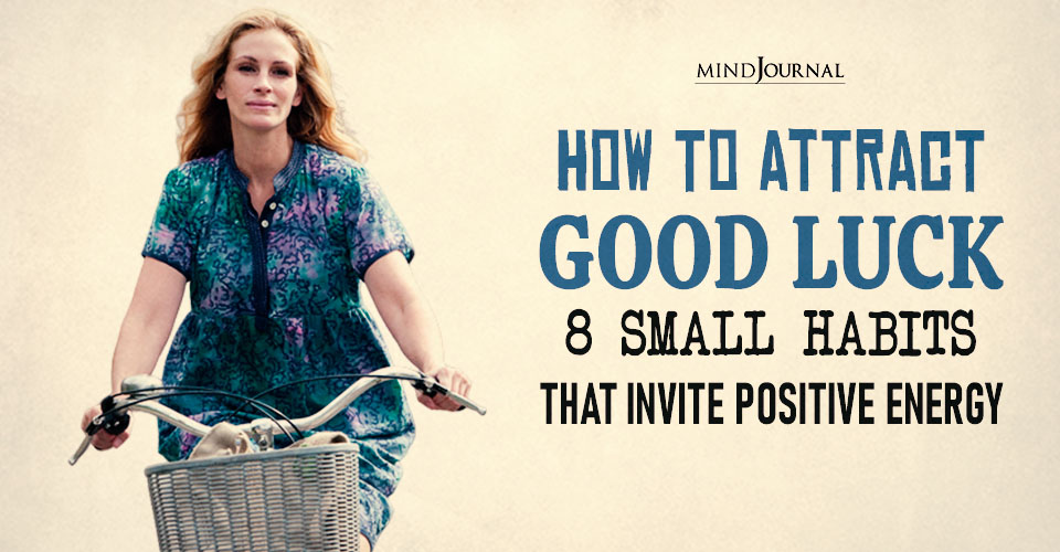 How to Attract Good Luck: 8 Habits That Bring Positive Energy