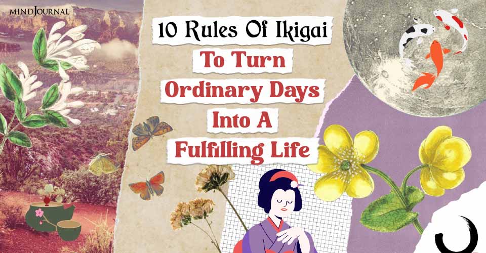 Try These Amazing 10 Rules Of Ikigai To Change Your Life