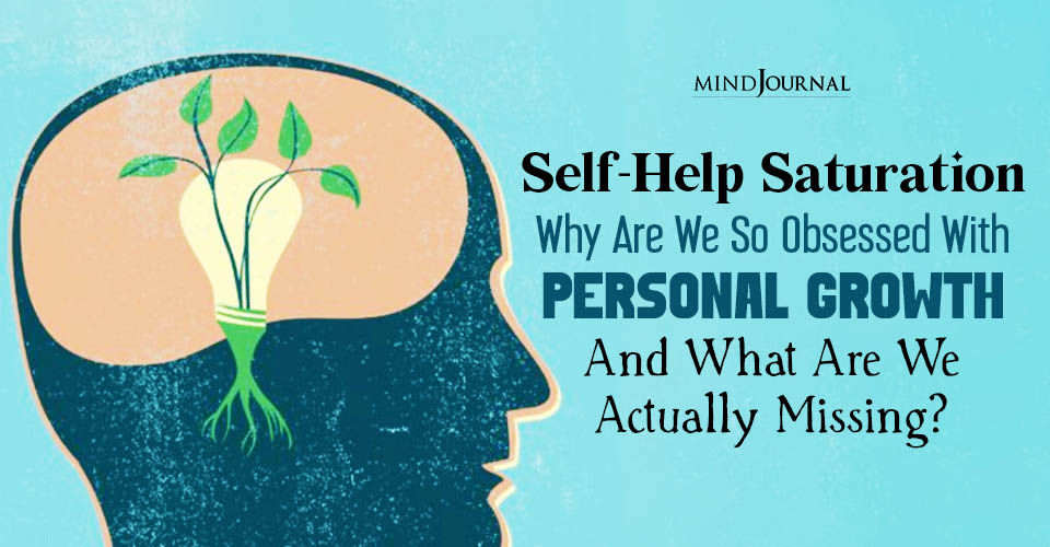 Self-Help Saturation: Why Are We So Obsessed With Personal Growth — And What Are We Actually Missing?