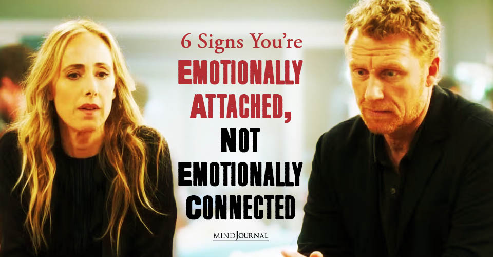 6 Signs of Emotional Attachment That Feel Like Love but Aren’t