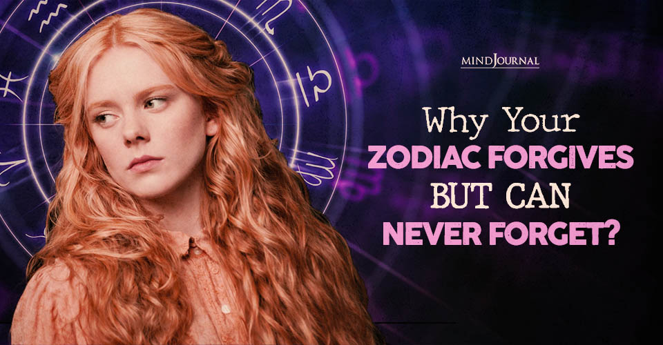 Why Zodiac Forgives But Never Forget