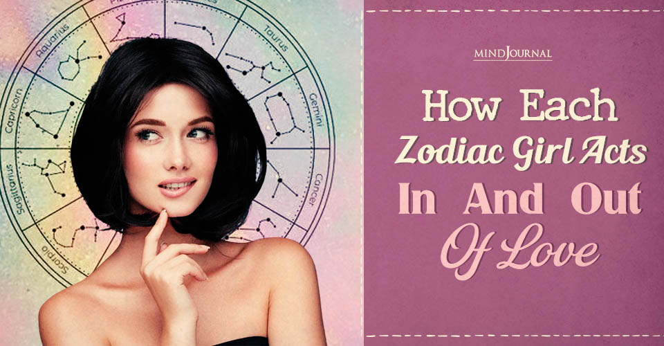 How Each Zodiac Girl Act In And Out Of Love