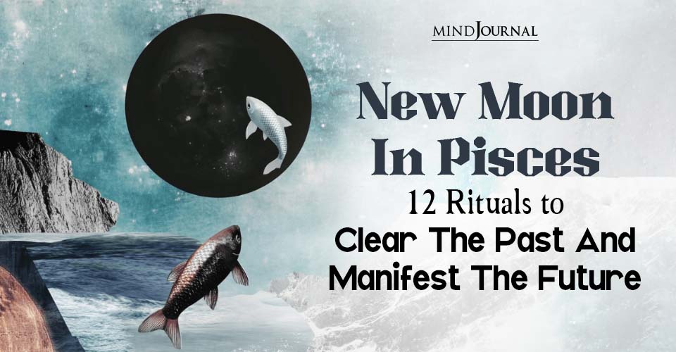 New Moon in Pisces: 12 Interesting Zodiac Rituals