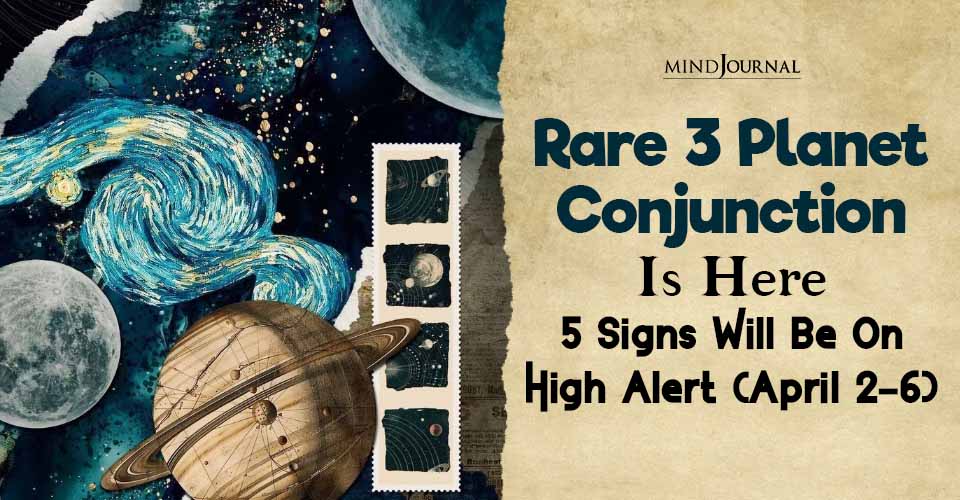 Rare 3 Planet Conjunction Is Here: 5 Zodiacs On High Alert
