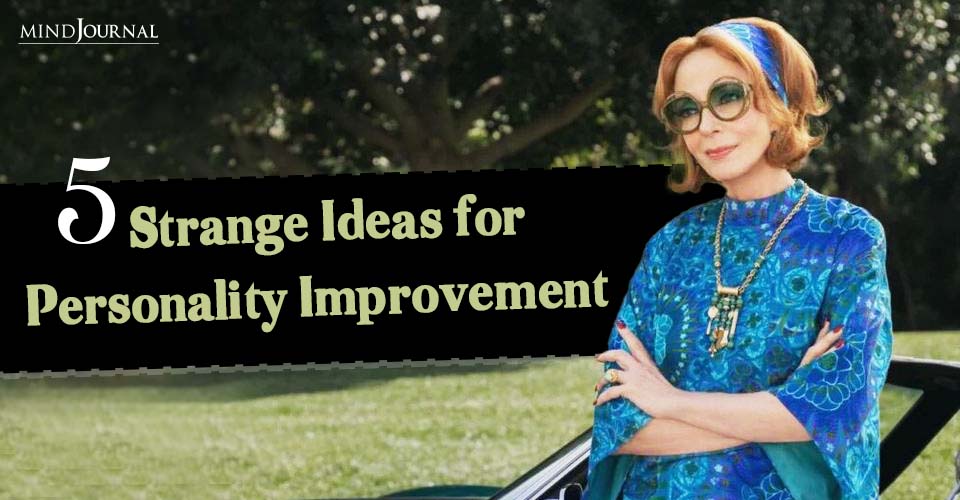 5 Strange Ideas for Personality Improvement