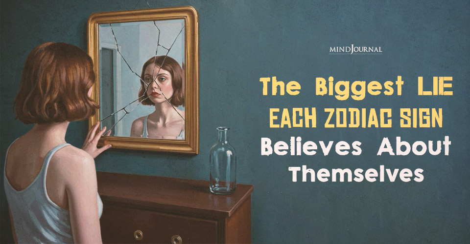 The Biggest Lie Each Zodiac Sign Believes About Themselves