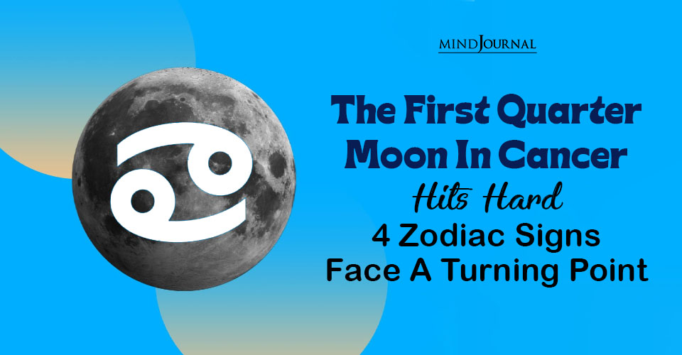 First Quarter Moon In Cancer: New Horoscope For 4 Zodiacs