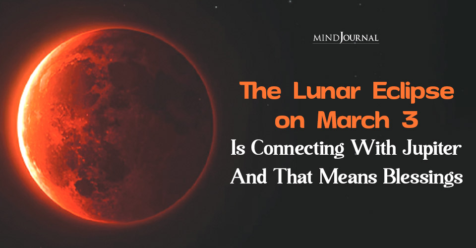 Why the Total Lunar Eclipse On March 3 Feels Like Divine Timing