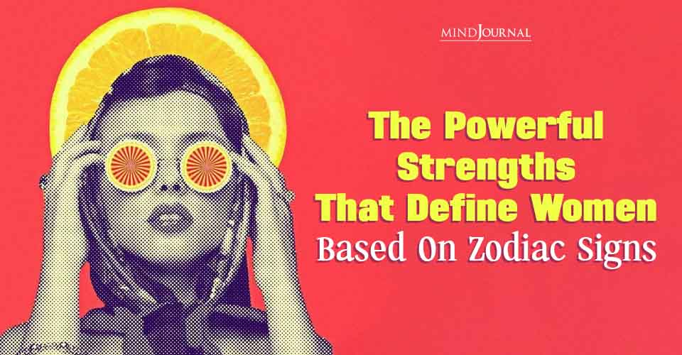 6 Secret Strengths Of Women Based On Their Zodiac Sign