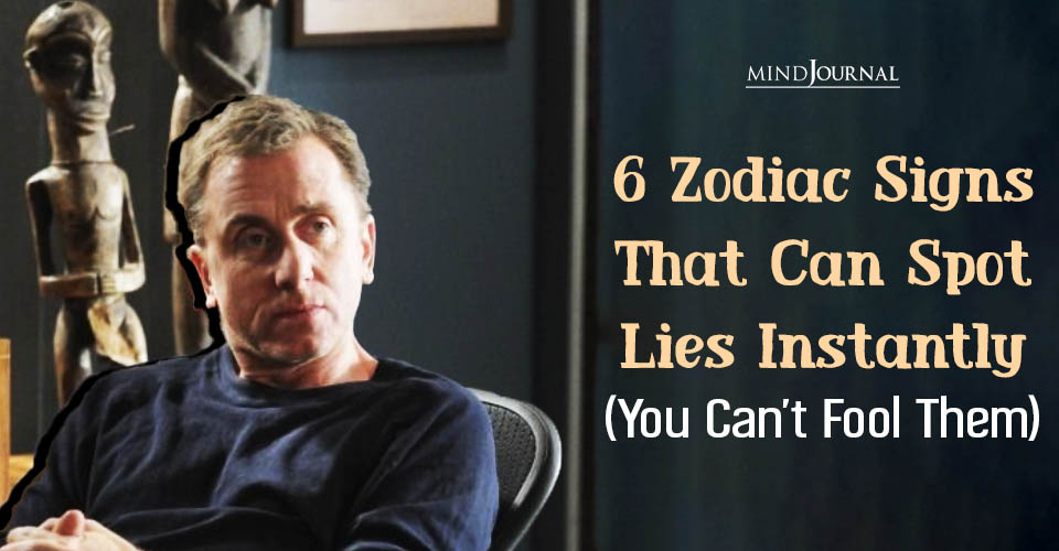6 Zodiac Signs That Can Spot Lies Instantly (You Can’t Fool Them)