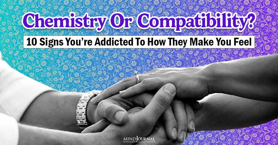 Chemistry or Compatibility: 10 Top Signs To Find Out