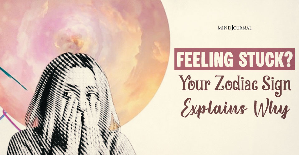 Zodiac Signs Feeling Stuck: What’s Really Holding You Back?