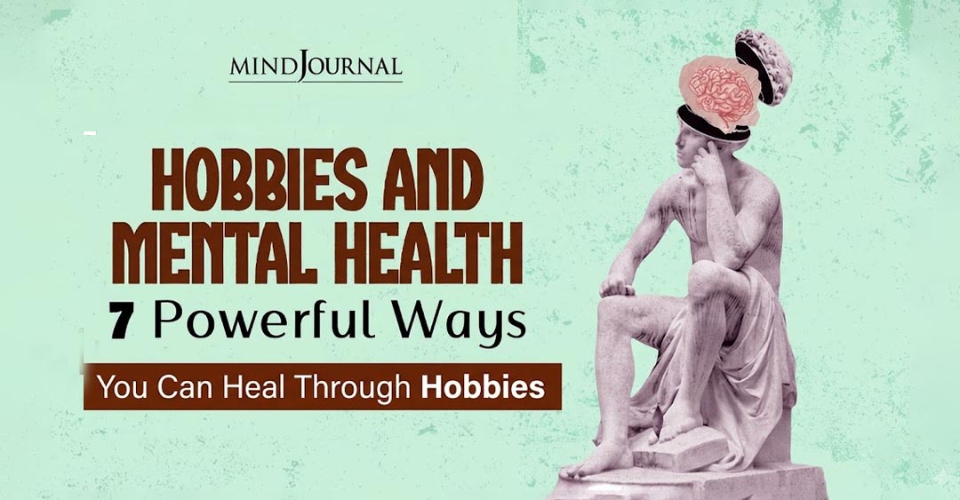7 Signs Affirm Your Hobbies and Mental Health Are Related