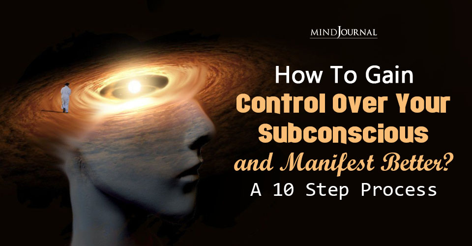 How To Control The Subconscious Mind? 10 Steps Exposed!