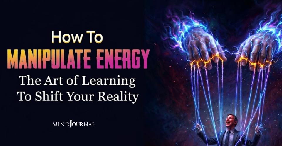 How To Manipulate Energy? 7 Best Signs Exposed!