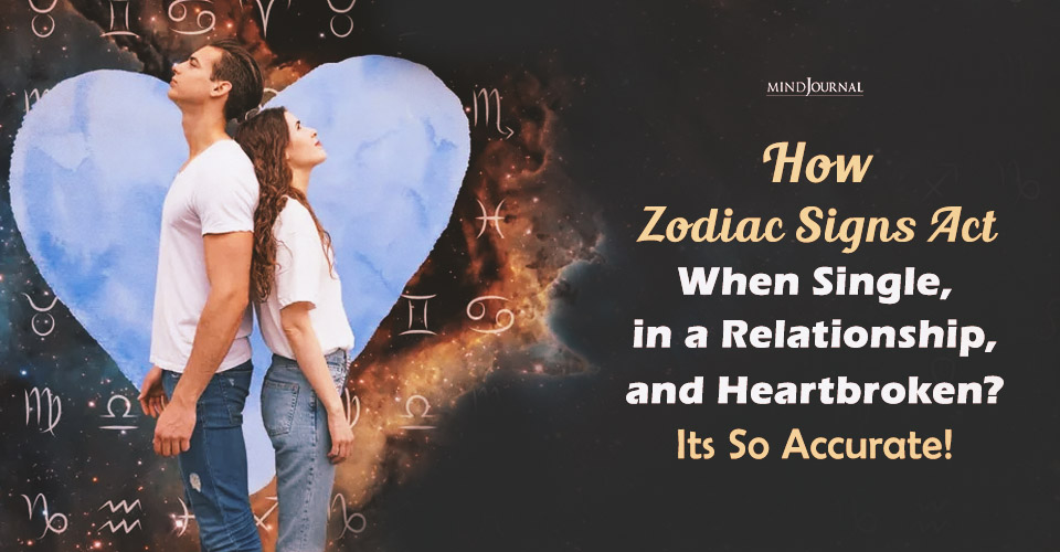 Zodiac Signs in Love: Single, Committed, and Heartbroken
