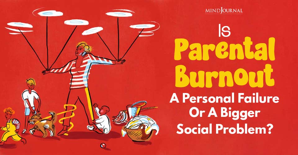 Parental Burnout Is A Social Problem: 4 Reasons Why