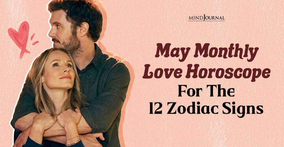 May Monthly Love Horoscope For The 12 Zodiac Signs