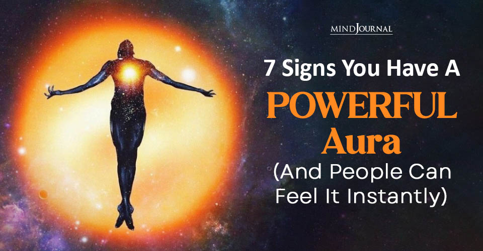 7 Signs You Have A Powerful Aura That Others Can't Ignore