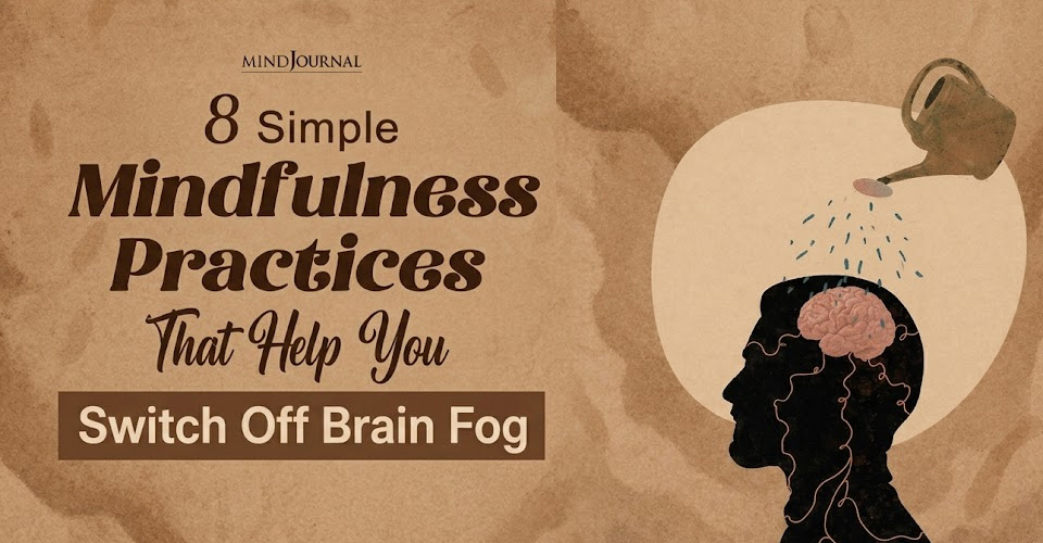8 Best Mindfulness Practices To Hack Your Brain!