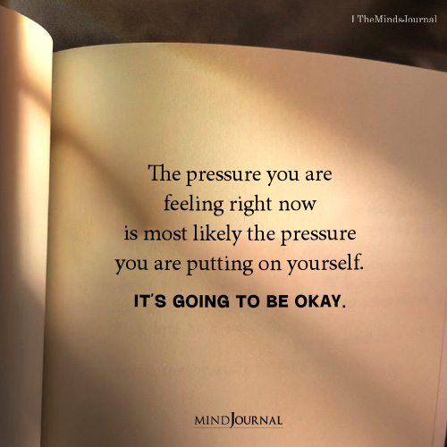 It’s Going to Be Okay: How to Stop Putting Pressure on Yourself