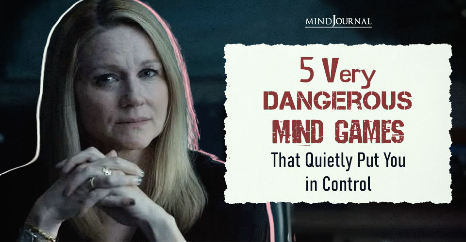 5 Very Dangerous Mind Games That Quietly Put You in Control