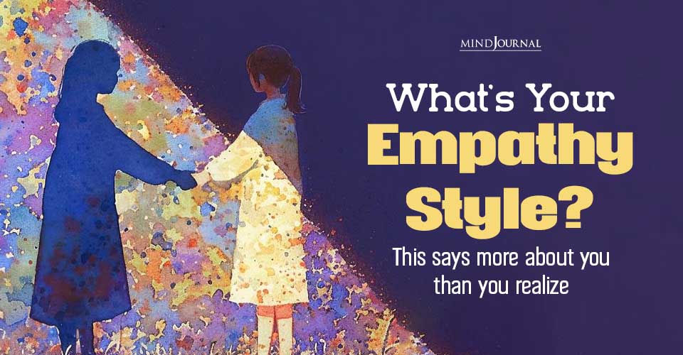 Discover Your Empathy Style to Know How You Relate to Others The Four Styles of Empathy