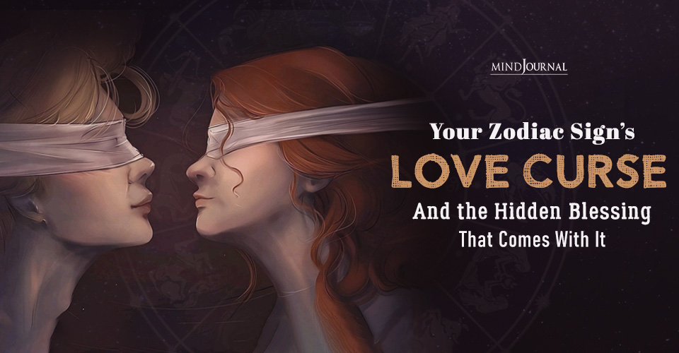 Your Zodiac Sign’s Love Curse and Hidden Blessing