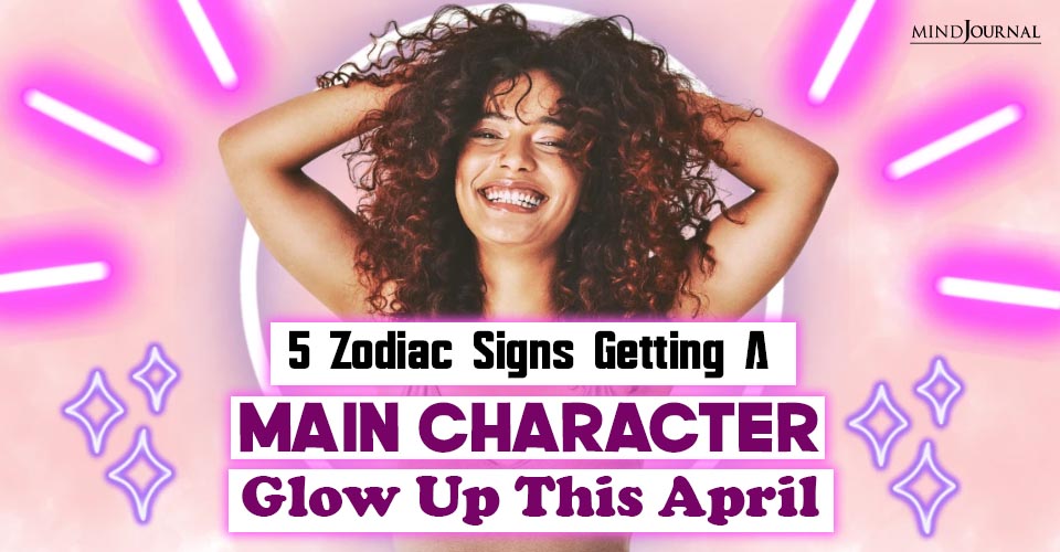 5 Booming Main Character Energy Zodiac Signs in April