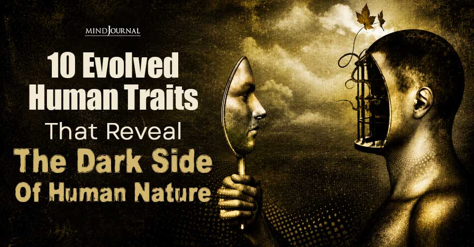 10 Evolved Human Traits That Reveal The Dark Side Of Human Nature