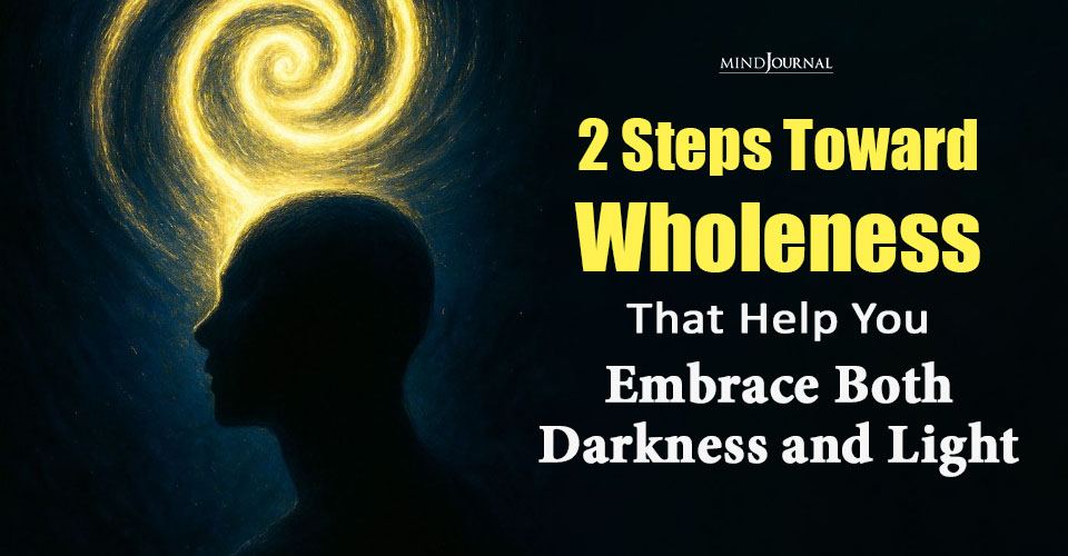 2 Steps Toward Wholeness That Help You Embrace Both Darkness and Light