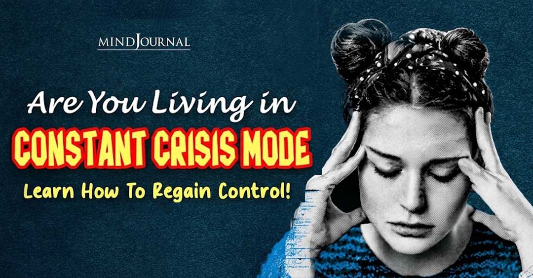 Living In Constant Crisis Mode