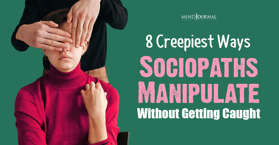 8 Creepy Sociopath Manipulation Tactics: Warning