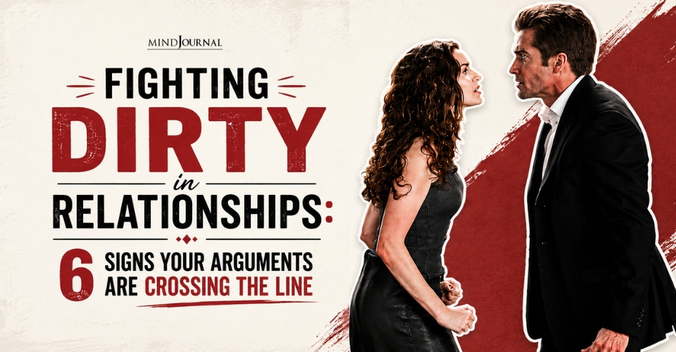 Fighting Dirty In Relationships: 6 Signs