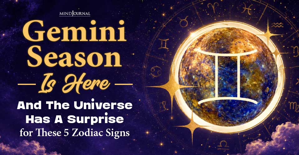 Gemini Season Is Officially Here! And The Universe Has A Surprise for These 5 Zodiac Signs