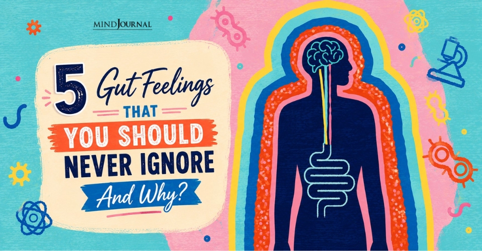 Gut Feelings You Should Never Ignore: 5 Signs Why?