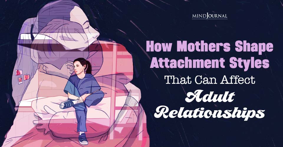 Attachment With Mother: 6 Ways It Shapes How You Love