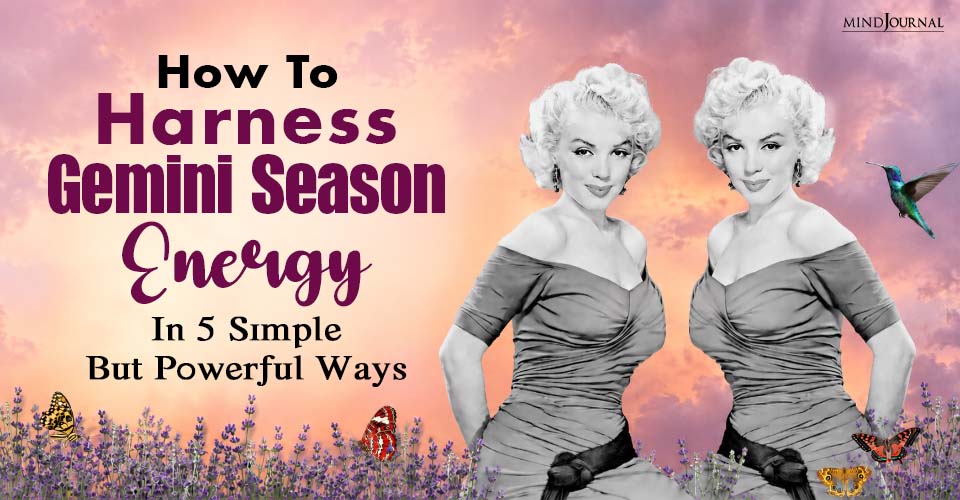 Gemini Season Begins: Harness Its Power In 5 Best Ways!