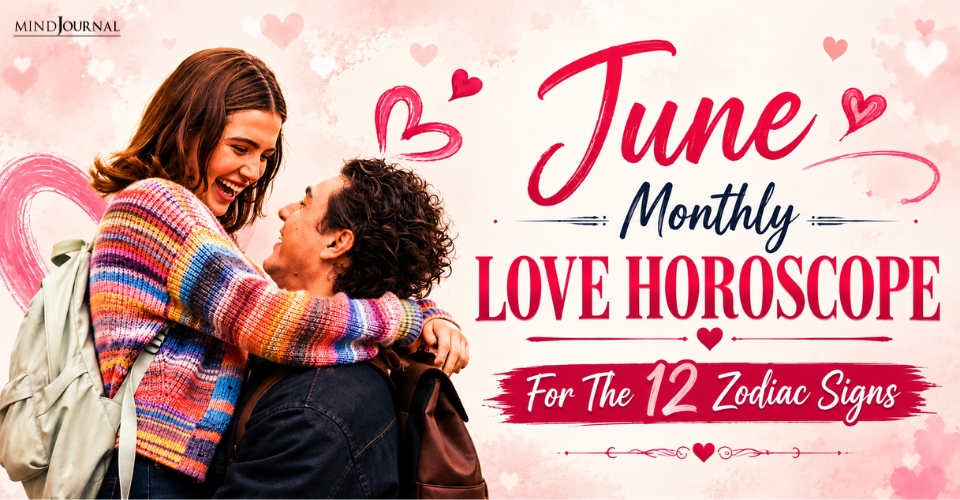 June Monthly Love Horoscope For The 12 Zodiac Signs