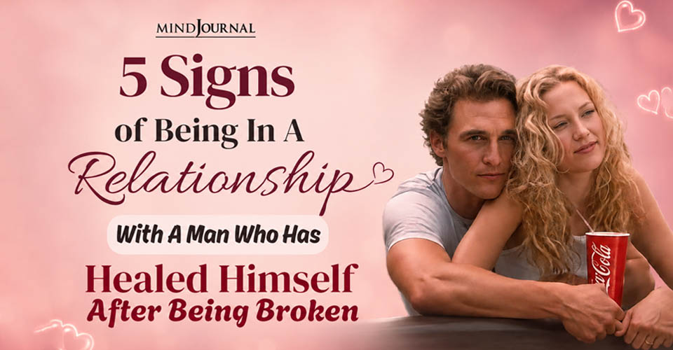 Signs Of A Healed Man: 5 Positive Ways It Heals You Too
