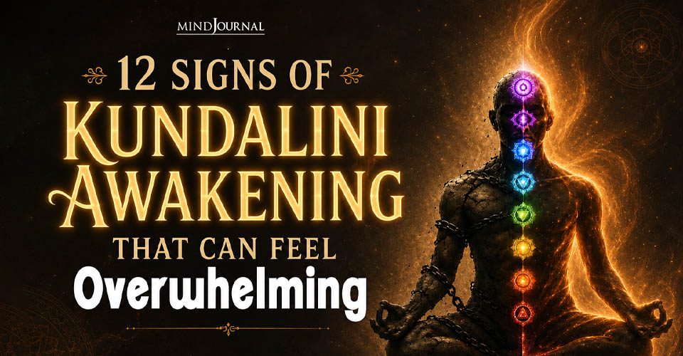 12 Signs of Kundalini Awakening That Can Feel Overwhelming