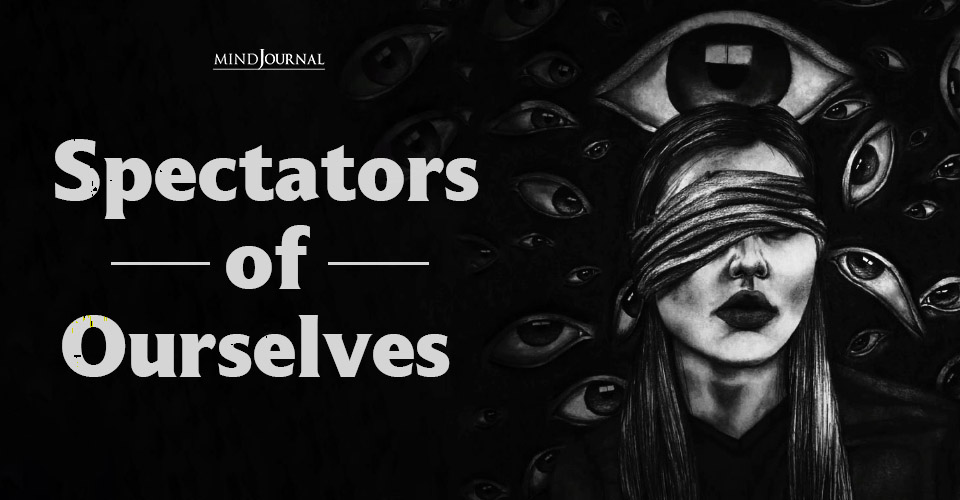 Spectators of Ourselves 